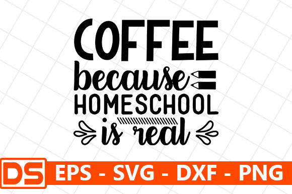 Coffee Because Homeschool is Real Graphics