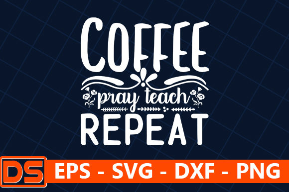 Coffee Pray Teach Repeat Graphics and Crafts