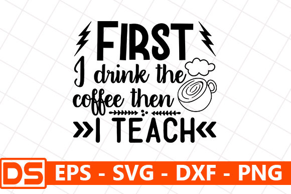 First I Drink the Coffee, then I Teach
