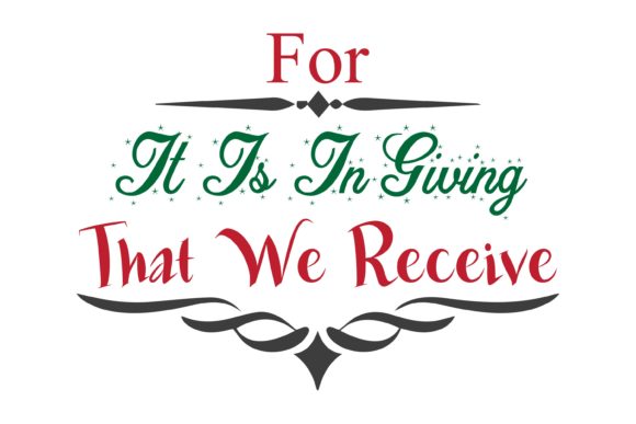 For It is in Giving That We Receive Graphics & Crafts