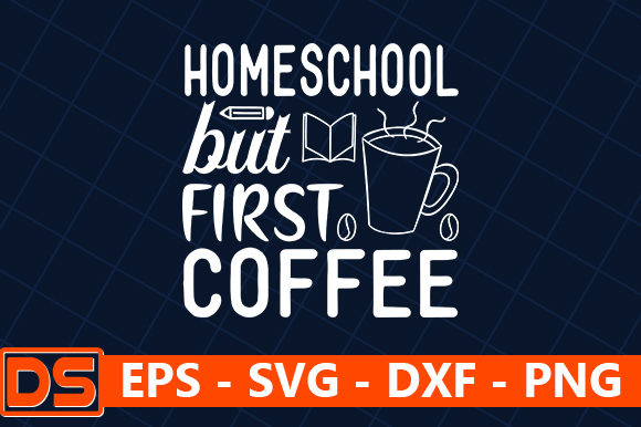 Homeschool but First Coffee Graphics and Crafts