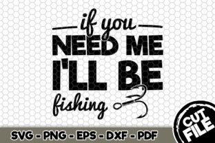 If You Need Me I'll Be Fishing Graphics