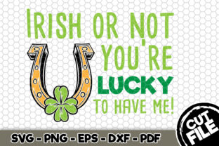 Irish or Not: Lucky to Have Me Graphics