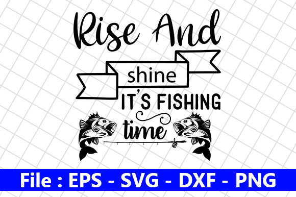 Rise and Shine, It’s Fishing Time Graphics